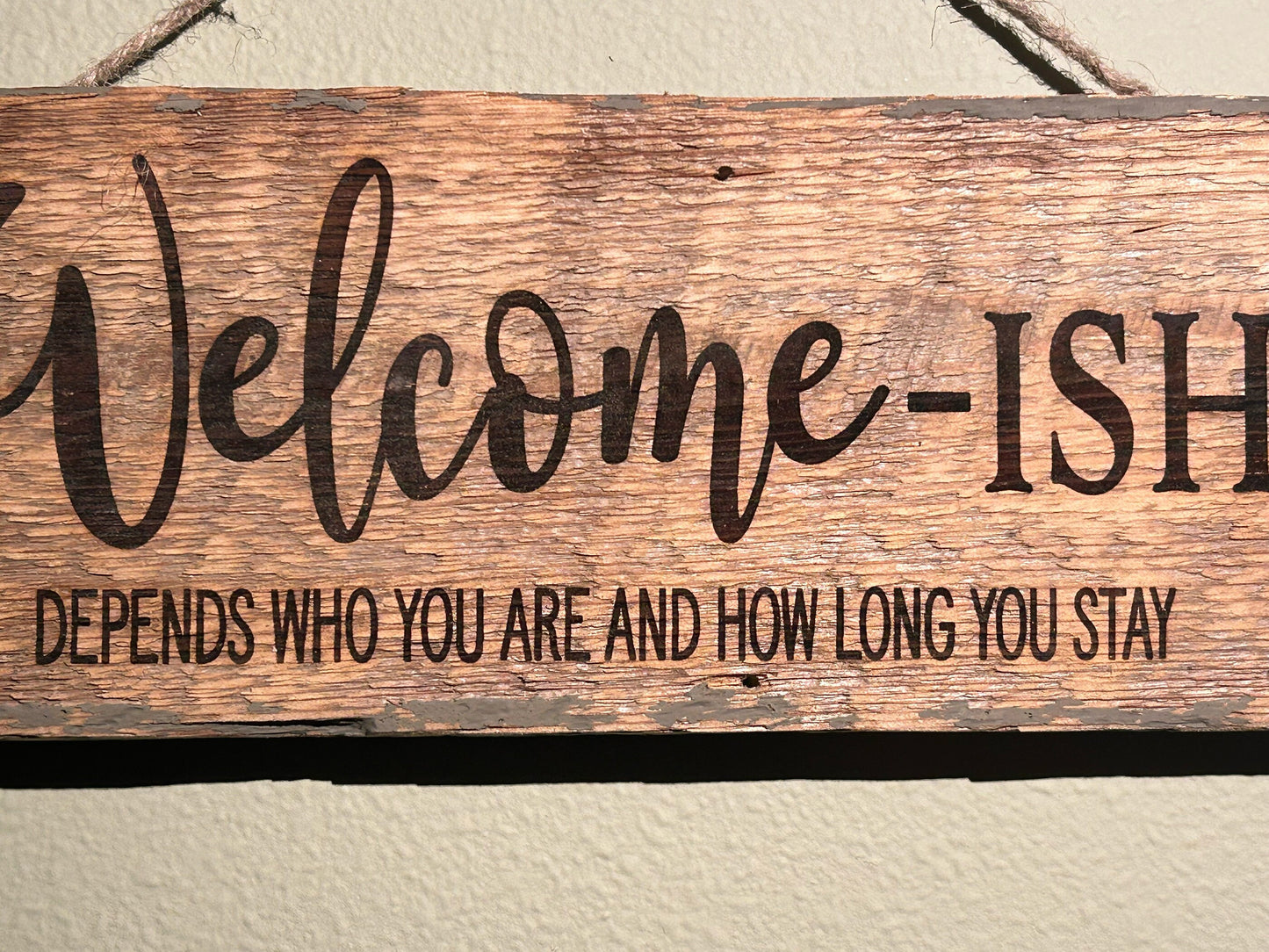 Welcome-ish Depends Who You Are and How Long You Stay Barn Wood Rustic Home Decor Sign