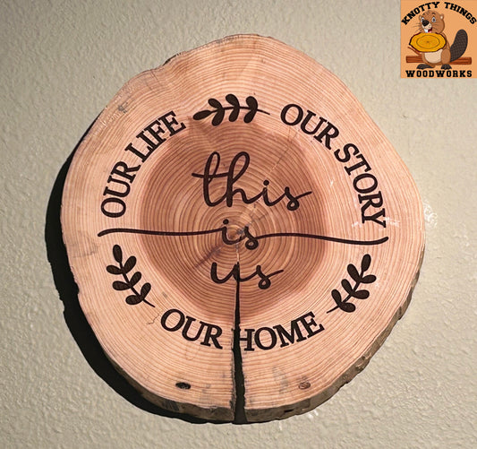 "This is Us, Our Life, Our Story, Our Home" Round Wood Slice Sign